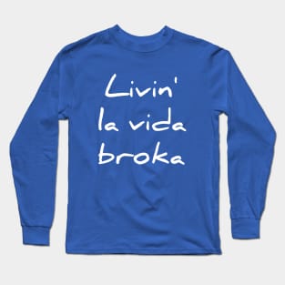 Livin la vida broka Long Sleeve T-Shirt